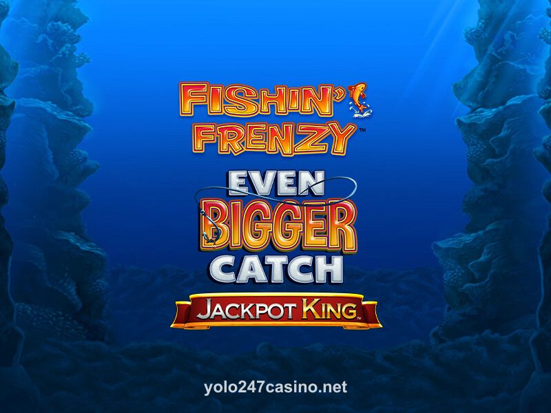 Fishin' Frenzy Even Bigger Catch Jackpot King
